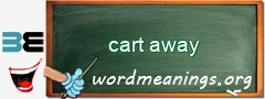WordMeaning blackboard for cart away